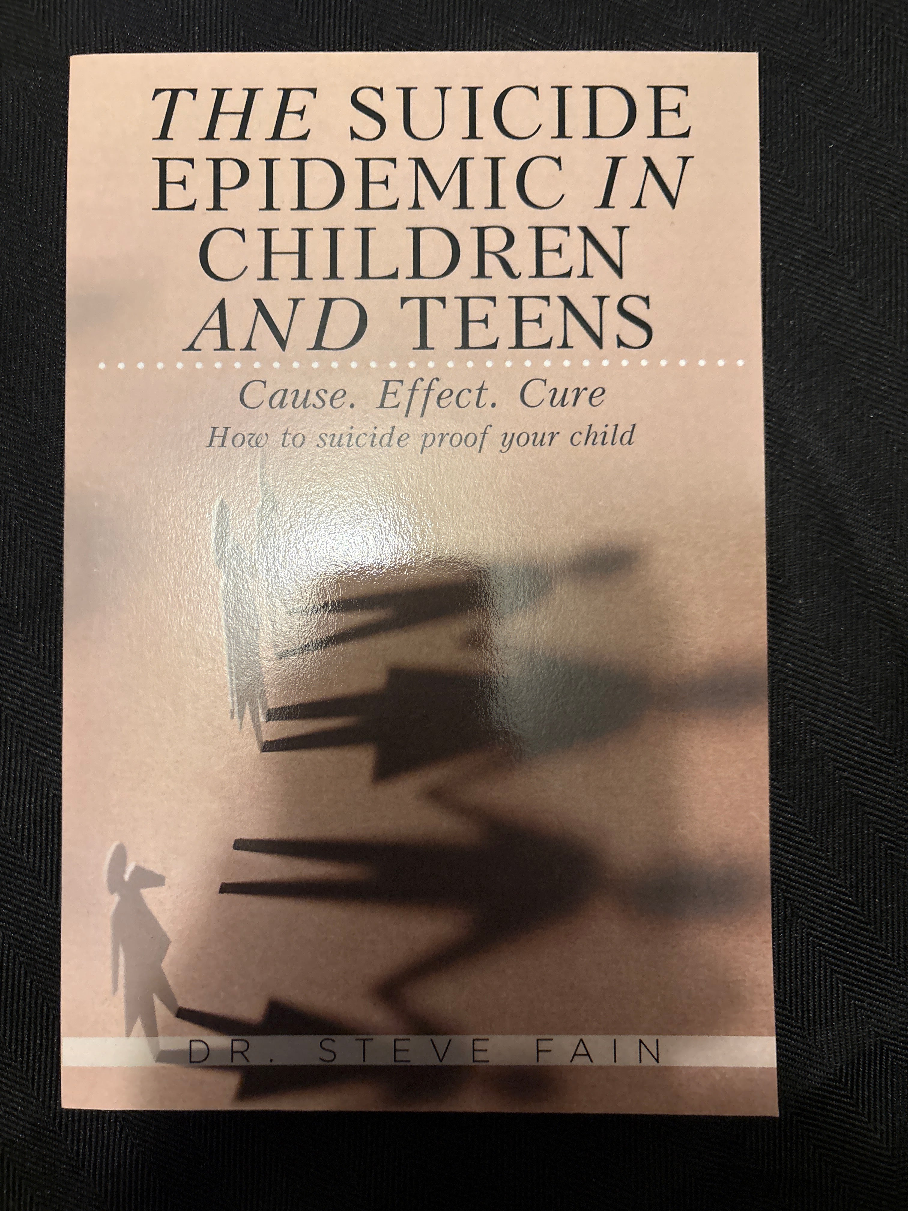The Suicide Epidemic in Children and Teens: Cause. Effect. Cure — How to Suicide-Proof Your Child