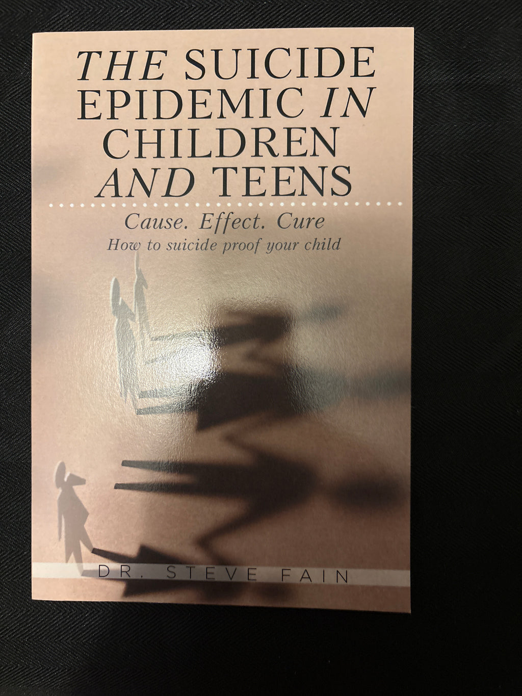 The Suicide Epidemic in Children and Teens: Cause. Effect. Cure — How to Suicide-Proof Your Child