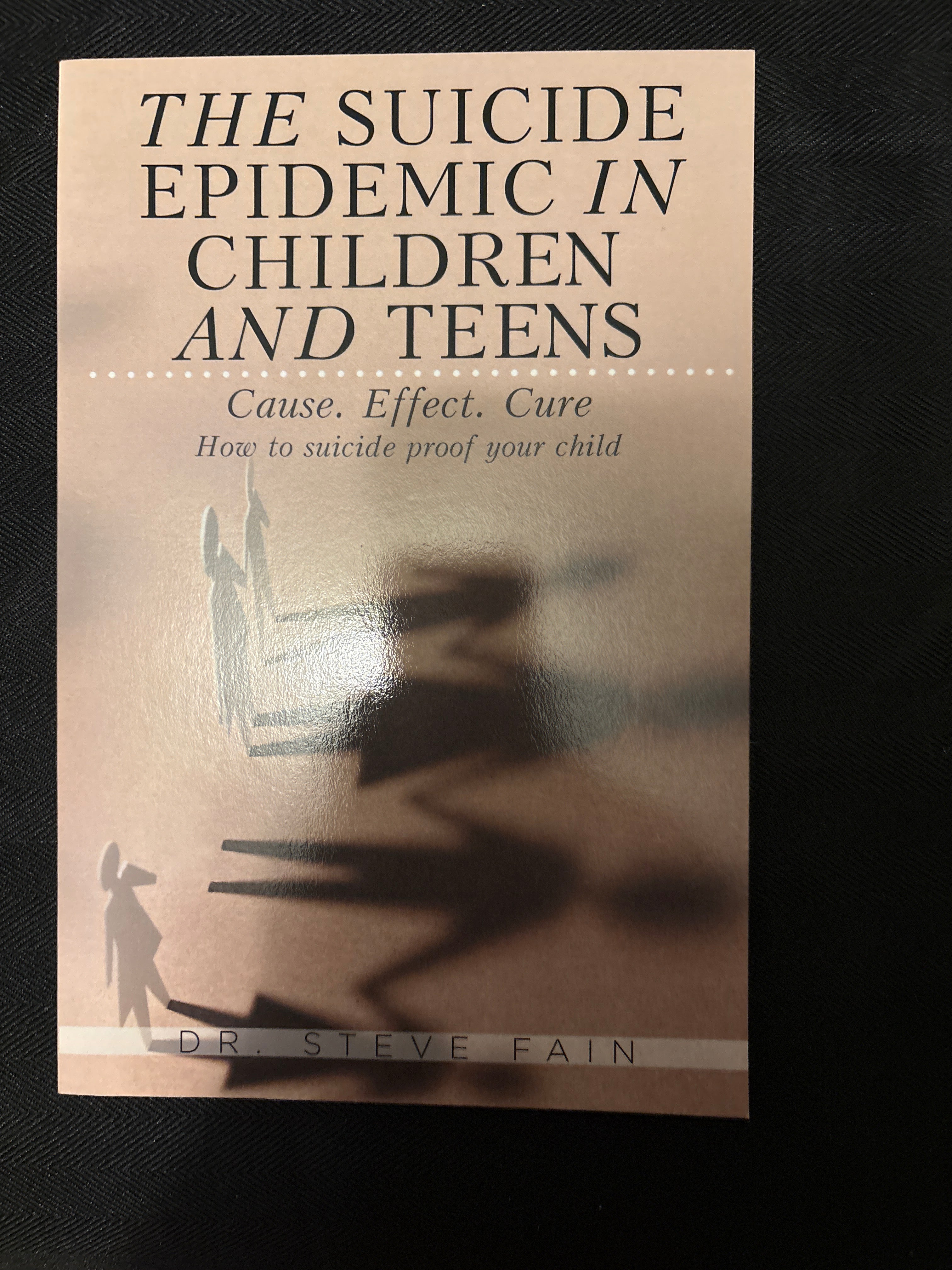 The Suicide Epidemic in Children and Teens: Cause. Effect. Cure — How to Suicide-Proof Your Child