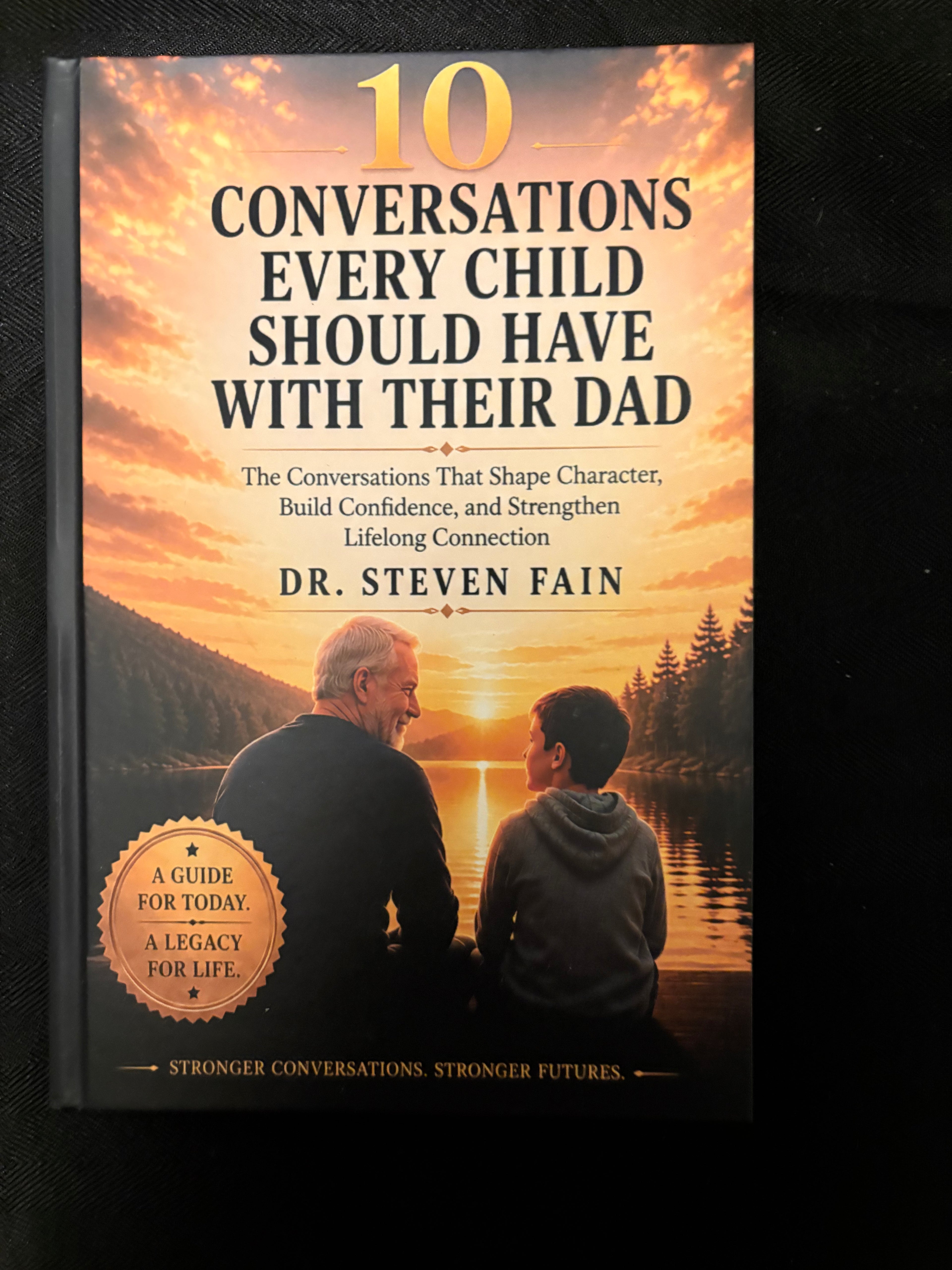 10 Conversations Every Child Should Have With Their Dad: The Conversations That Shape Character, Build Confidence, and Strengthen Lifelong Connection